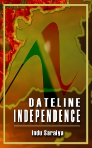 Dateline Independence - an Indian Memoir