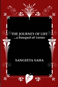 THE JOURNEY OF LIFE. . .a bouquet of verses