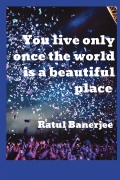 You live only once the world is a beautiful place