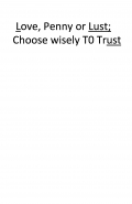 Love, Penny or Lust; Choose Wisely To Trust