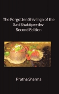 THE FORGOTTEN SHIVLINGA OF THE SATI SHAKTIPEETHS 2nd edition