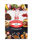 30 HEALTHY MEALS AND SNACKS  COOKBOOK (eBook)