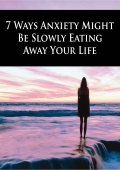 7 Ways Anxiety Might Be Slowly Eating Away Your Life (eBook)