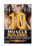 10 Muscle Building Myths Exposed (eBook)
