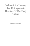 Indurani: An Unsung But Unforgettable Heroine Of The Early Talkies (eBook)