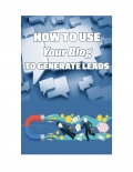 How To Use Your Blog To Generate Leads (eBook)