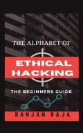 The Alphabet Of Ethical Hacking : The Beginners Guide