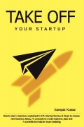 Take Off Your Startup How to start a business explained in 145 Startup Stories, 8 Steps to choose new business ideas, 72 concepts to create business plan and 7  scientific formula for team building.