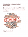 Introducing Anthropological Economics: The quest for an Anthropological basis for Economic theory, growth models and policy development for wealth and human welfare maximization (eBook)