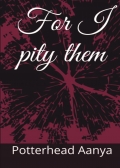 For I pity Them