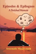 EPISODES AND EPILOGUES A BOTCHED MEMOIR