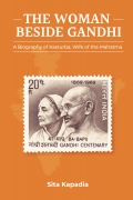The Woman Beside Gandhi: A Biography of Kasturba, Wife of the Mahatma