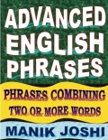 Advanced English Phrases: Phrases Combining Two or More Words (eBook)