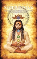 SUPERHUMAN: Unlearn and relearn to unlock your sacred divine dormant supernatural energy 5x8