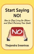 Start Saying NO! - How to Stop Living for Others and Start Pursuing Your Goals
