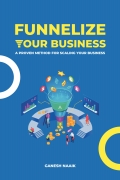 Funnelize Your Business: A proven method for scaling your business