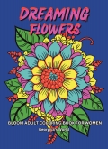 Dreaming Flowers Bloom Adult Coloring Book for Women