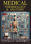 MEDICAL TERMINOLOGY & ANATOMY - One Book To Make You Genius