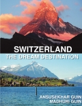 Switzerland: The Dream Destination: Budget Travel in Switzerland