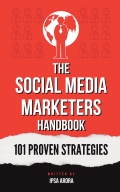 The Social Media Marketer's Handbook: 101 Proven Strategies