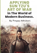Applying Sun Tzu's Art of War in The World of Modern Business.