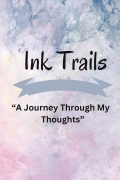 KAVYABVS REFLECTIONS presents Ink Trails: A Journey Through My Thoughts