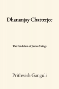 Dhananjay Chatterjee: The Pendulum of Justice Swings