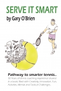 Serve it Smart- A Pathway to Smarter Tennis by Gary O'Brien