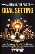 Mastering The Art of Goal Setting