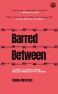 Barred Between: A Study on Select Indian Prison Writing by/on Women