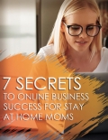 7 Secrets to Online Business Success for Stay-at-Home Moms (eBook)