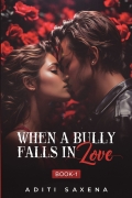 WHEN A BULLY FALLS IN LOVE- BOOK 1