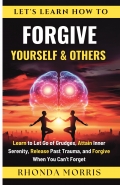 Let's Learn How To Forgive Yourself and Others