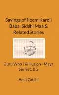 Sayings of Neem Karoli Baba, Siddhi Maa & Related Stories  - Guru Who ?  & Illusion - Maya  Series 1 & 2
