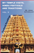 MY TEMPLE VISITS, HINDU FESTIVALS AND TRADITIONS: Vol. 9 VOL. 9