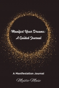 Manifest Your Dreams: A Guided Journal