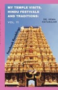 MY TEMPLE VISITS, HINDU FESTIVALS AND TRADITIONS: Vol. 11