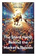 The Silent Hand: Behind the Market’s Illusion