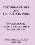 CUSTODIAL CRIMES AND BRUTALITY IN INDIA: UNVEILING DEATHS, VIOLENCE, TORTURE, RAPE & FAKE ENCOUNTERS
