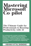 Mastering Microsoft Co-pilot: The Ultimate Guide for Professionals to Boosting Productivity with AI