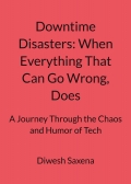 Downtime Disasters: When Everything That Can Go Wrong, Does