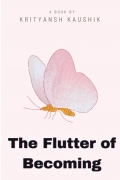 The Flutter of  Becoming