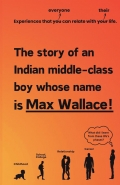 The Story Of An Indian Middle Class Boy Whose Name Is Max Wallace!