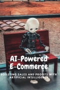 AI-Powered E-Commerce: Boosting Sales and Profits with Artificial Intelligence