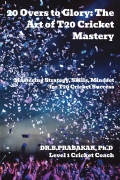 20 Overs to Glory: The Art of T20 Cricket Mastery