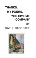 THANKS, MY POEMS, YOU GIVE ME COMPANY