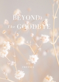 Beyond the goodbye