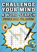 Word Search Puzzle Book for Adults: 100 Relaxing and Engaging Word Puzzles to Keep Your Mind Sharp