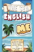 The Sea, English and Me: 12 Exciting Pirate Stories for Middle School English Learners. (Grades 5-7) From Struggle to Success.