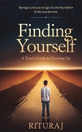 Finding Yourself: A Teen's Guide to Growing Up